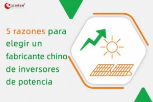 5 razones para elegir un fabricante chino de inversores de potencia
