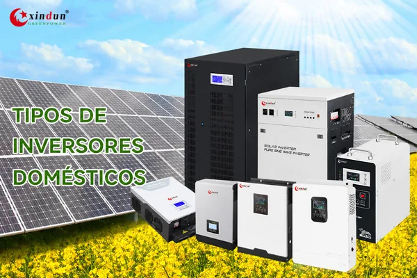 Tipos de inversores domésticos Xindun Tipos de inversores domésticos Xindun