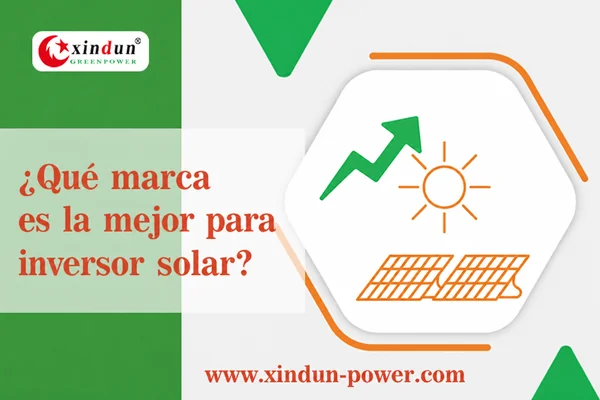 que marca es mejor para el inversor solar que marca es mejor para el inversor solar