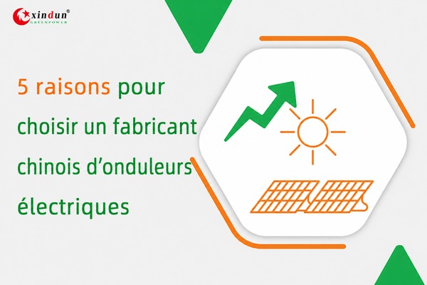 5 raisons de choisir un fabricant chinois d'onduleurs