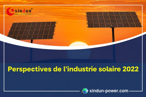 perspectives de l'industrie solaire 2022 perspectives de l'industrie solaire 2022