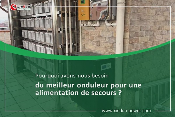 Pourquoi avons-nous besoin du meilleur onduleur de secours