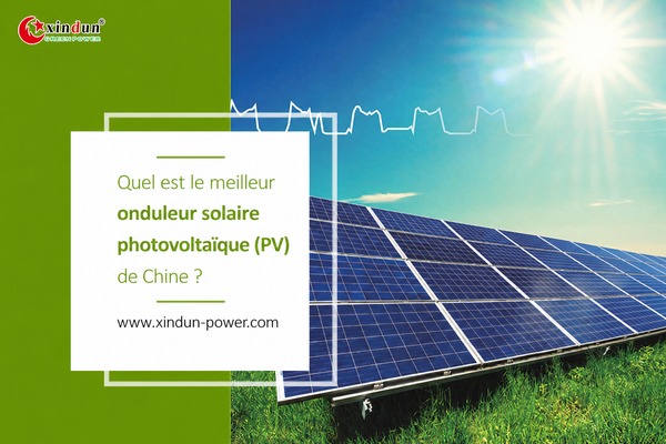 Quel est le meilleur onduleur solaire PV de Chine Quel est le meilleur onduleur solaire PV de Chine
