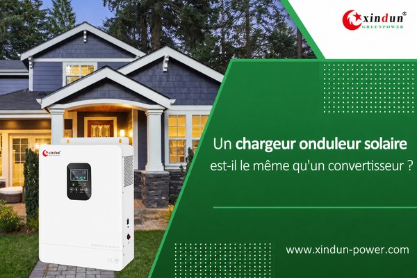 Un chargeur onduleur solaire est-il identique a un convertisseur Un chargeur onduleur solaire est-il identique a un convertisseur